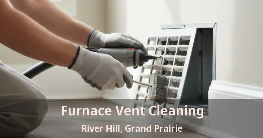 Furnace Vent Cleaning River Hill, Grand Prairie - TX