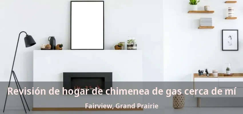 Revisión de hogar de chimenea de gas cerca de mí Fairview, Grand Prairie - TX Revisión de hogar de chimenea de gas cerca de mí Fairview, Grand Prairie - TX