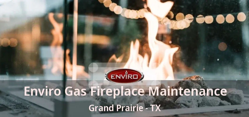 Enviro Gas Fireplace Maintenance Grand Prairie - TX Enviro Gas Fireplace Maintenance Grand Prairie - TX