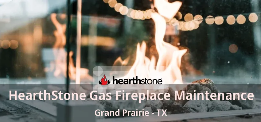 HearthStone Gas Fireplace Maintenance Grand Prairie - TX HearthStone Gas Fireplace Maintenance Grand Prairie - TX