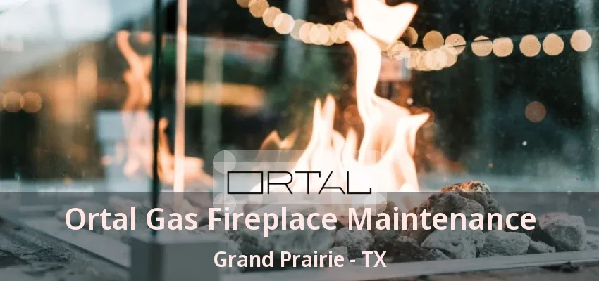 Ortal Gas Fireplace Maintenance Grand Prairie - TX Ortal Gas Fireplace Maintenance Grand Prairie - TX