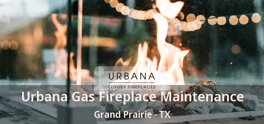 Urbana Gas Fireplace Maintenance Grand Prairie - TX Urbana Gas Fireplace Maintenance Grand Prairie - TX