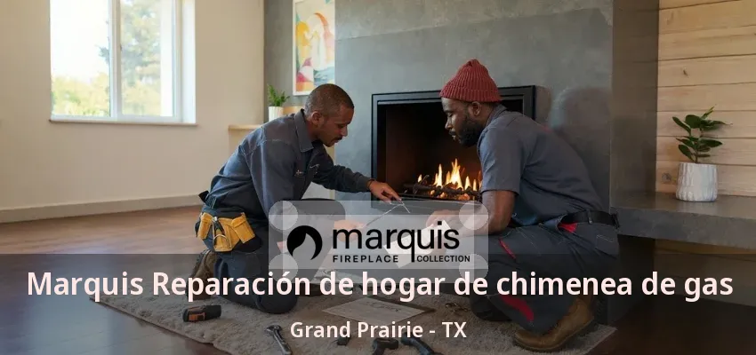 Marquis Reparación de hogar de chimenea de gas Grand Prairie - TX Marquis Reparación de hogar de chimenea de gas Grand Prairie - TX