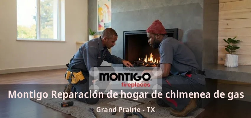 Montigo Reparación de hogar de chimenea de gas Grand Prairie - TX Montigo Reparación de hogar de chimenea de gas Grand Prairie - TX