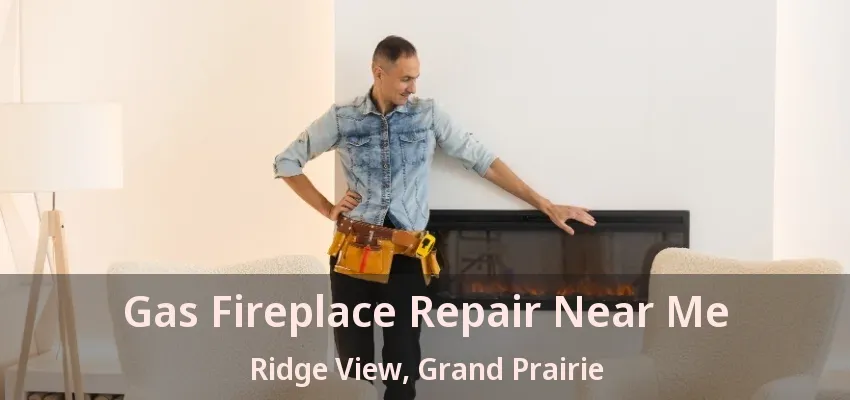 Gas Fireplace Repair Near Me Ridge View, Grand Prairie - TX Gas Fireplace Repair Near Me Ridge View, Grand Prairie - TX