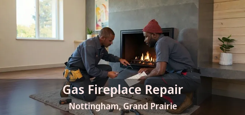 Gas Fireplace Repair Nottingham, Grand Prairie - TX