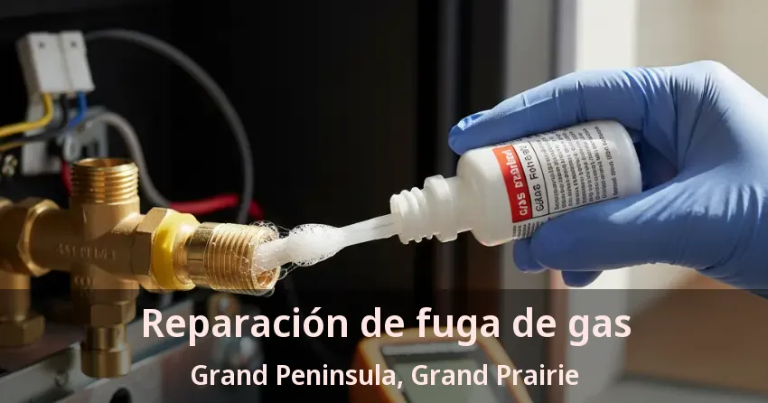 Reparación de fuga de gas Grand Peninsula, Grand Prairie - TX Reparación de fuga de gas Grand Peninsula, Grand Prairie - TX