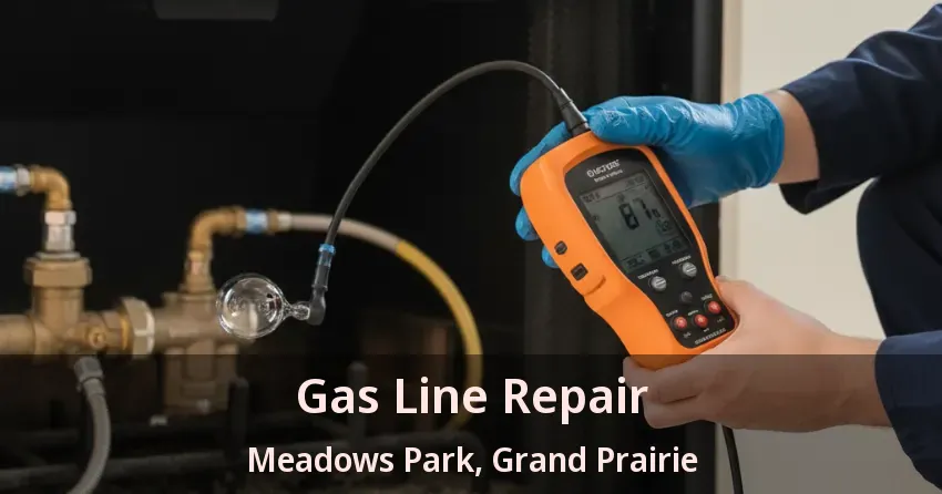 Gas Line Repair Meadows Park, Grand Prairie - TX Gas Line Repair Meadows Park, Grand Prairie - TX