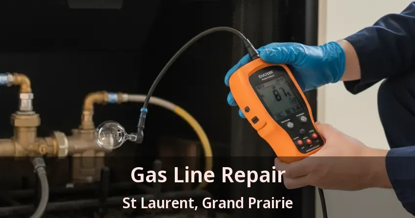 Gas Line Repair St Laurent, Grand Prairie - TX Gas Line Repair St Laurent, Grand Prairie - TX