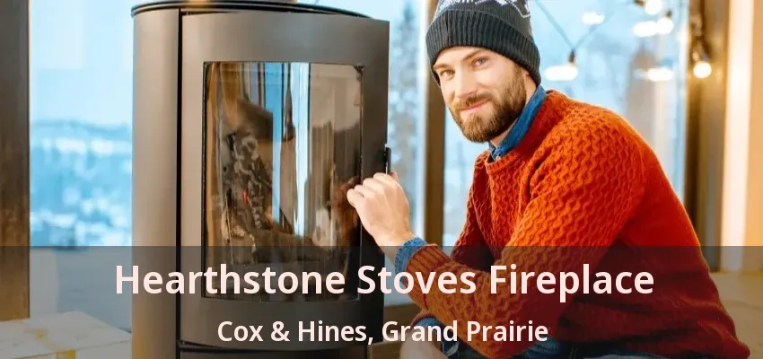 Hearthstone Stoves Fireplace Cox & Hines, Grand Prairie - TX Hearthstone Stoves Fireplace Cox & Hines, Grand Prairie - TX