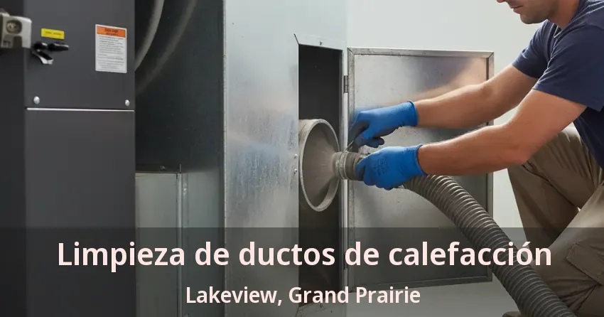 Limpieza de ductos de calefacción Lakeview, Grand Prairie - TX