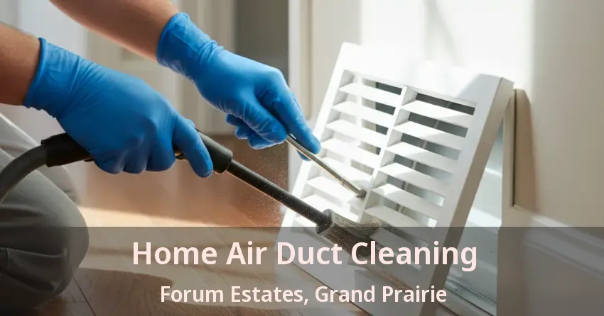 Home Air Duct Cleaning Forum Estates, Grand Prairie - TX Home Air Duct Cleaning Forum Estates, Grand Prairie - TX