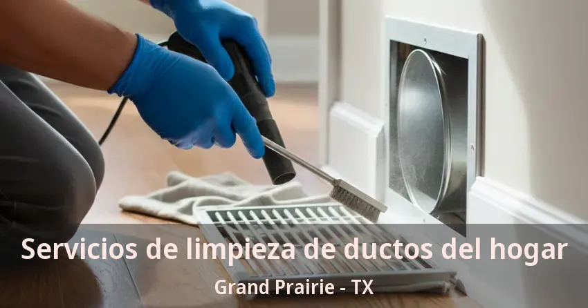 Servicios de limpieza de ductos del hogar Grand Prairie - TX