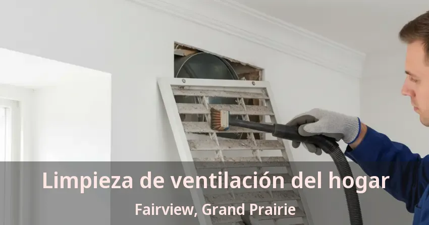 Limpieza de ventilación del hogar Fairview, Grand Prairie - TX