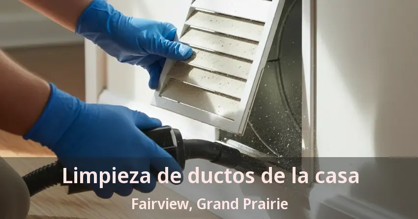 Limpieza de ductos de la casa Fairview, Grand Prairie - TX Limpieza de ductos de la casa Fairview, Grand Prairie - TX