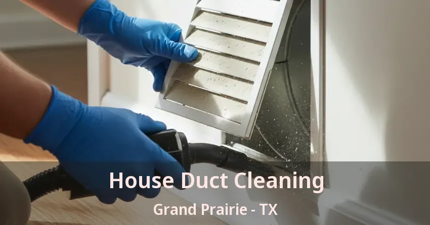 House Duct Cleaning Grand Prairie - TX House Duct Cleaning Grand Prairie - TX