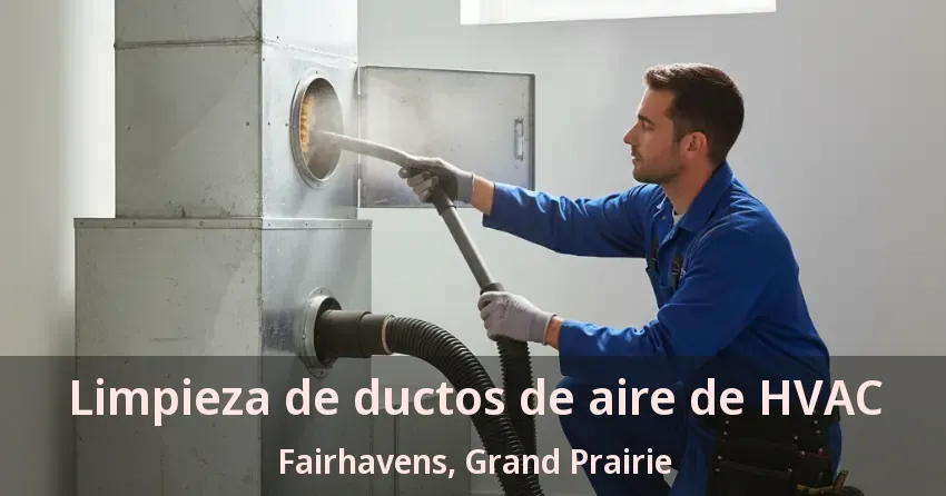 Limpieza de ductos de aire de HVAC Fairhavens, Grand Prairie - TX