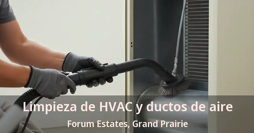 Limpieza de HVAC y ductos de aire Forum Estates, Grand Prairie - TX