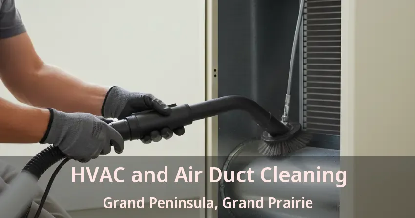 HVAC and Air Duct Cleaning Grand Peninsula, Grand Prairie - TX HVAC and Air Duct Cleaning Grand Peninsula, Grand Prairie - TX