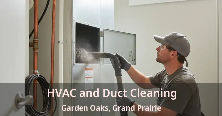 HVAC and Duct Cleaning Garden Oaks, Grand Prairie - TX HVAC and Duct Cleaning Garden Oaks, Grand Prairie - TX