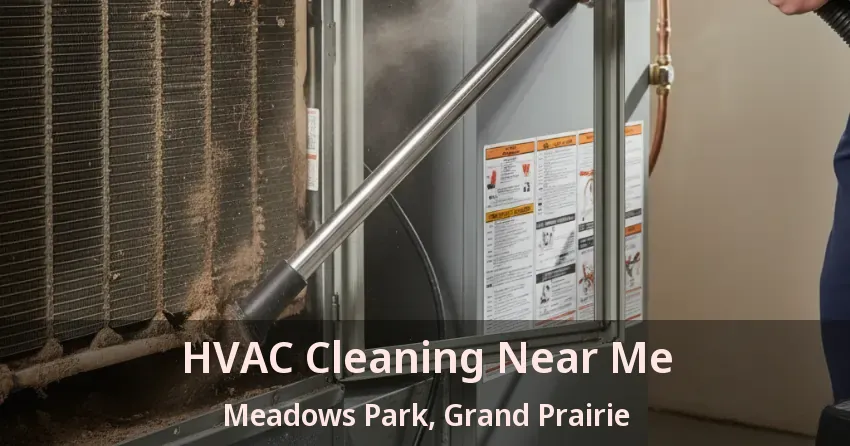 HVAC Cleaning Near Me Meadows Park, Grand Prairie - TX
