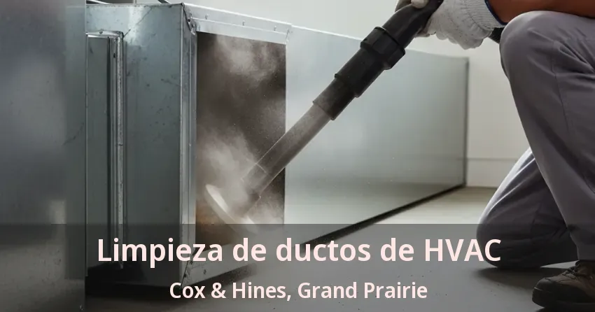 Limpieza de ductos de HVAC Cox & Hines, Grand Prairie - TX Limpieza de ductos de HVAC Cox & Hines, Grand Prairie - TX