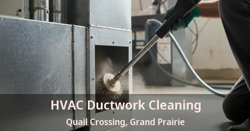 HVAC Ductwork Cleaning Quail Crossing, Grand Prairie - TX