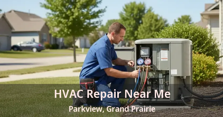 HVAC Repair Near Me Parkview, Grand Prairie - TX HVAC Repair Near Me Parkview, Grand Prairie - TX