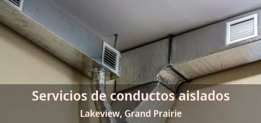 Servicios de conductos aislados Lakeview, Grand Prairie - TX