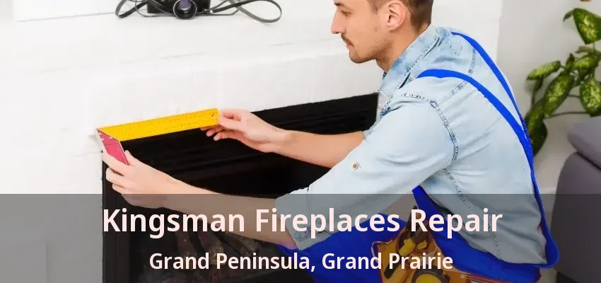 Kingsman Fireplaces Repair Grand Peninsula, Grand Prairie - TX Kingsman Fireplaces Repair Grand Peninsula, Grand Prairie - TX