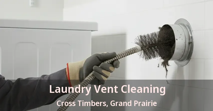 Laundry Vent Cleaning Cross Timbers, Grand Prairie - TX