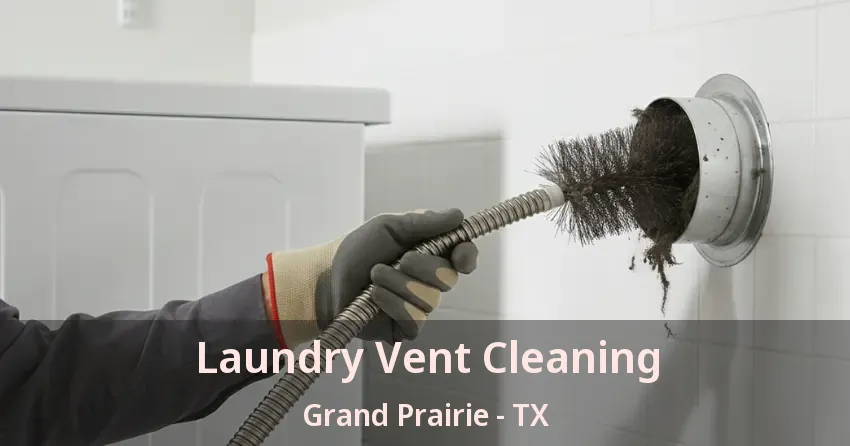 Laundry Vent Cleaning Grand Prairie - TX Laundry Vent Cleaning Grand Prairie - TX