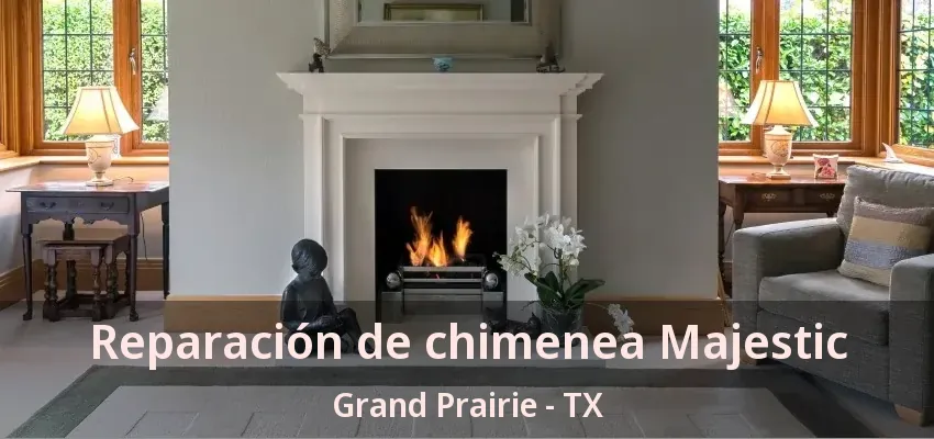 Reparación de chimenea Majestic Grand Prairie - TX Reparación de chimenea Majestic Grand Prairie - TX