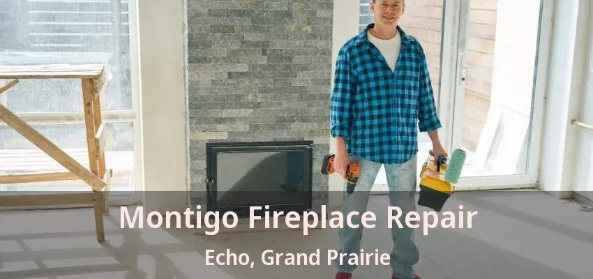 Montigo Fireplace Repair Echo, Grand Prairie - TX Montigo Fireplace Repair Echo, Grand Prairie - TX