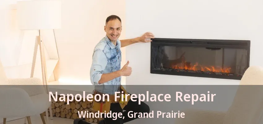 Napoleon Fireplace Repair Windridge, Grand Prairie - TX Napoleon Fireplace Repair Windridge, Grand Prairie - TX