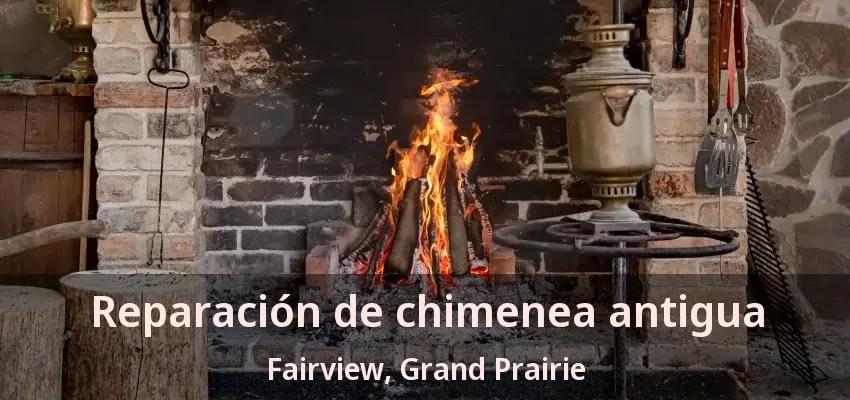 Reparación de chimenea antigua Fairview, Grand Prairie - TX Reparación de chimenea antigua Fairview, Grand Prairie - TX