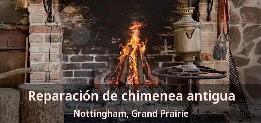 Reparación de chimenea antigua Nottingham, Grand Prairie - TX