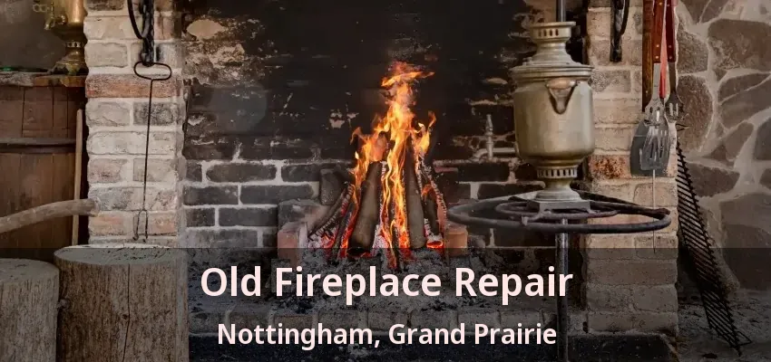 Old Fireplace Repair Nottingham, Grand Prairie - TX