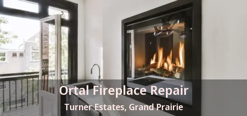 Ortal Fireplace Repair Turner Estates, Grand Prairie - TX Ortal Fireplace Repair Turner Estates, Grand Prairie - TX