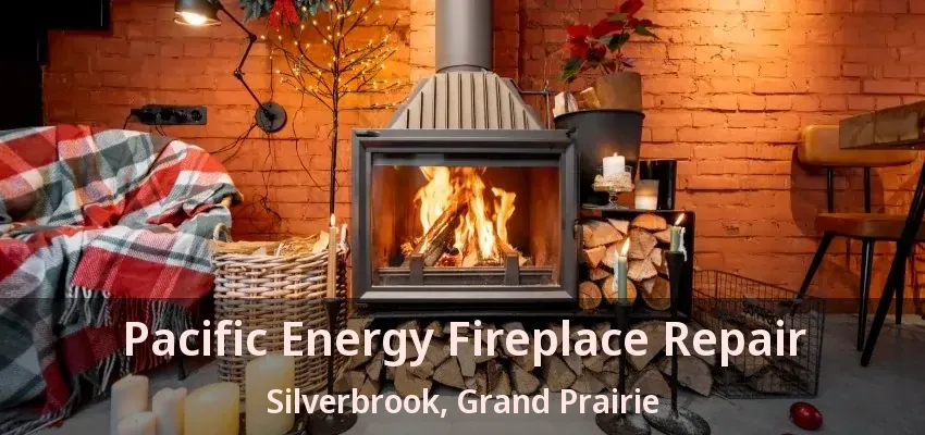 Pacific Energy Fireplace Repair Silverbrook, Grand Prairie - TX