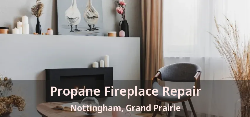 Propane Fireplace Repair Nottingham, Grand Prairie - TX