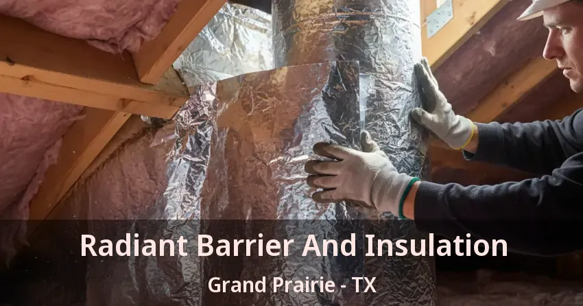 Radiant Barrier And Insulation Grand Prairie - TX Radiant Barrier And Insulation Grand Prairie - TX