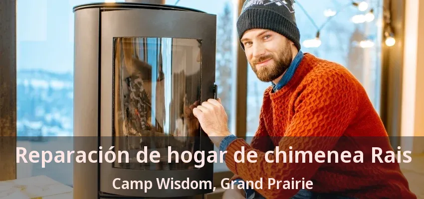 Reparación de hogar de chimenea Rais Camp Wisdom, Grand Prairie - TX