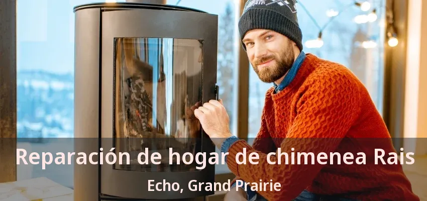 Reparación de hogar de chimenea Rais Echo, Grand Prairie - TX