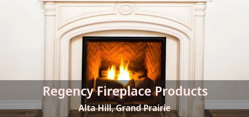 Regency Fireplace Products Alta Hill, Grand Prairie - TX