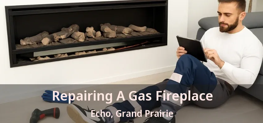 Repairing A Gas Fireplace Echo, Grand Prairie - TX Repairing A Gas Fireplace Echo, Grand Prairie - TX