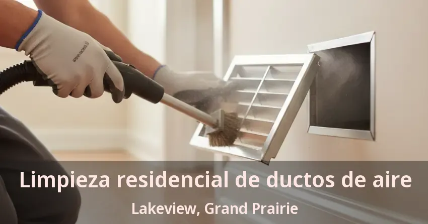 Limpieza residencial de ductos de aire Lakeview, Grand Prairie - TX