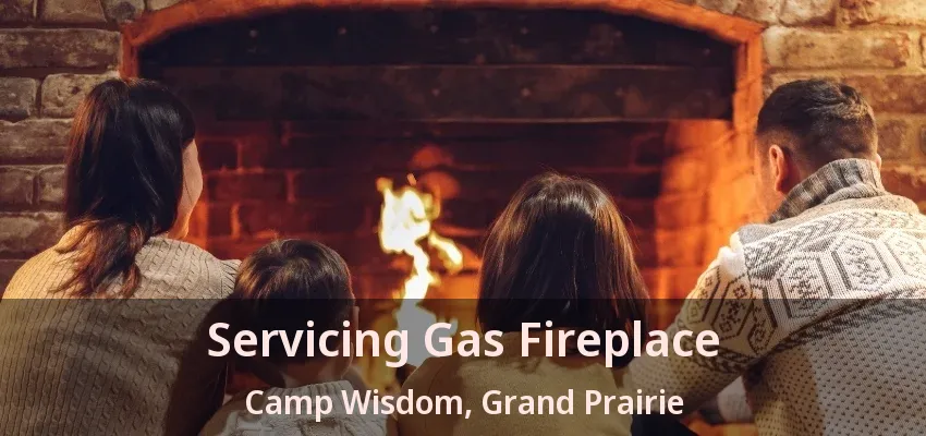Servicing Gas Fireplace Camp Wisdom, Grand Prairie - TX Servicing Gas Fireplace Camp Wisdom, Grand Prairie - TX