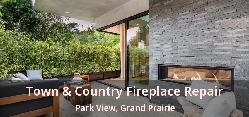 Town & Country Fireplace Repair Park View, Grand Prairie - TX