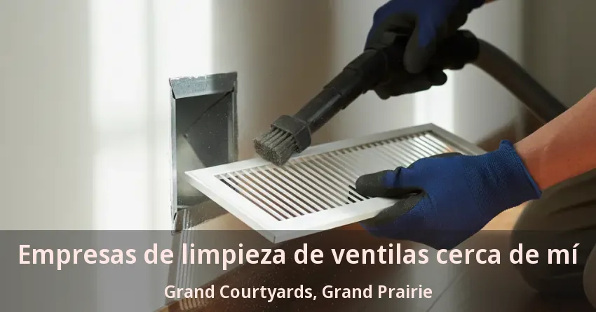 Empresas de limpieza de ventilas cerca de mí Grand Courtyards, Grand Prairie - TX